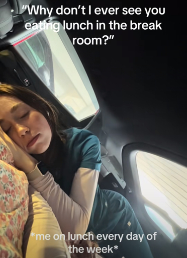 A photo of a woman sleeping in her car with the caption "Why don't I ever see you eating lunch in the break room?"