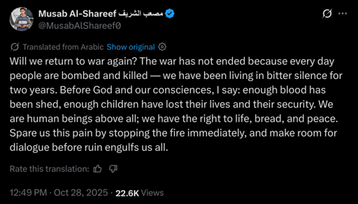 Will we return to war again? The war has not ended because every day people are bombed and killed — we have been living in bitter silence for two years. Before God and our consciences, I say: enough blood has been shed, enough children have lost their lives and their security. We are human beings above all; we have the right to life, bread, and peace. Spare us this pain by stopping the fire immediately, and make room for dialogue before ruin engulfs us all.